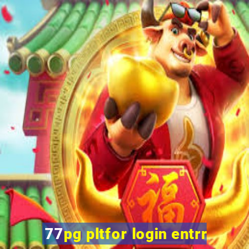 77pg pltfor login entrr